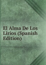 El Alma De Los Lirios (Spanish Edition)