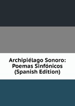 Archipilago Sonoro: Poemas Sinfnicos (Spanish Edition)