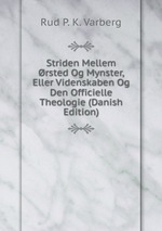 Striden Mellem rsted Og Mynster, Eller Videnskaben Og Den Officielle Theologie (Danish Edition)