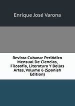 Revista Cubana: Peridico Mensual De Ciencias, Filosofa, Literatura Y Bellas Artes, Volume 6 (Spanish Edition)