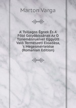 A` Tsillagos gnek s A` Fld Golybissnak Az O Tnemnnyeivel Eggytt Val Termszeti Eloadsa, `s Megesmrtetse (Romanian Edition)