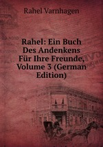 Rahel: Ein Buch Des Andenkens Fr Ihre Freunde, Volume 3 (German Edition)