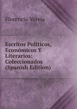 Escritos Polticos, Econmicos Y Literarios: Coleccionados (Spanish Edition)