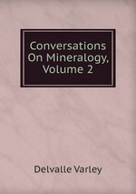Conversations On Mineralogy, Volume 2