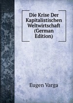 Die Krise Der Kapitalistischen Weltwirtschaft (German Edition)