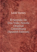 El Sentido De Una Vida: Novela Original Colombiana (Spanish Edition)