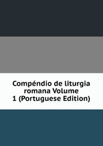 Compndio de liturgia romana Volume 1 (Portuguese Edition)