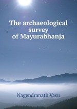 The archaeological survey of Mayurabhanja