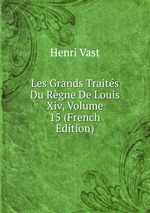 Les Grands Traits Du Rgne De Louis Xiv, Volume 15 (French Edition)