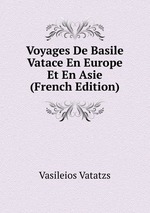 Voyages De Basile Vatace En Europe Et En Asie (French Edition)