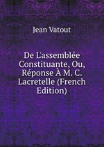 De L`assemble Constituante, Ou, Rponse M. C. Lacretelle (French Edition)