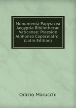 Monumenta Papyracea Aegyptia Bibliothecae Vaticanae: Praeside Alphonso Capecelatro . (Latin Edition)
