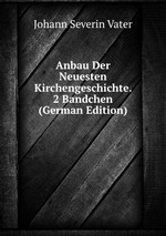 Anbau Der Neuesten Kirchengeschichte. 2 Bandchen (German Edition)