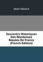 Souvenirs Historiques Des Rsidences Royales De France (French Edition)