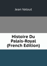 Histoire Du Palais-Royal (French Edition)