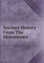 Ancient History From The Monuments