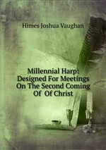 Millennial Harp: Designed For Meetings On The Second Coming Of  Of Christ