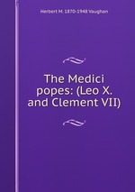 The Medici popes: (Leo X. and Clement VII)