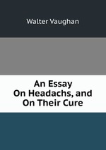 An Essay On Headachs, and On Their Cure