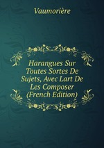 Harangues Sur Toutes Sortes De Sujets, Avec Lart De Les Composer (French Edition)
