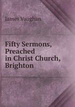 Fifty Sermons, Preached in Christ Church, Brighton