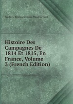 Histoire Des Campagnes De 1814 Et 1815, En France, Volume 3 (French Edition)