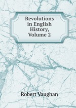 Revolutions in English History, Volume 2
