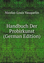 Handbuch Der Probirkunst (German Edition)