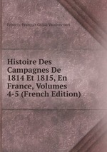 Histoire Des Campagnes De 1814 Et 1815, En France, Volumes 4-5 (French Edition)