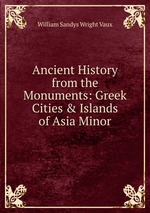 Ancient History from the Monuments: Greek Cities & Islands of Asia Minor