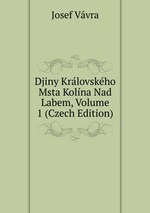 Djiny Krlovskho Msta Kolna Nad Labem, Volume 1 (Czech Edition)