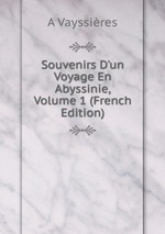 Souvenirs D`un Voyage En Abyssinie, Volume 1 (French Edition)