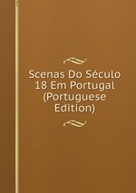 Scenas Do Sculo 18 Em Portugal (Portuguese Edition)