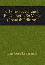 El Corneta: Zarzuela En Un Acto, En Verso (Spanish Edition)