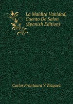 La Maldita Vanidad, Cuento De Salon (Spanish Edition)
