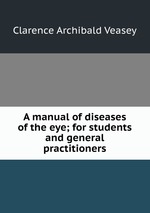 A manual of diseases of the eye; for students and general practitioners