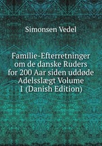 Familie-Efterretninger om de danske Ruders for 200 Aar siden uddde Adelsslgt Volume 1 (Danish Edition)