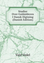 Studier Over Guldalderen I Dansk Digtning (Danish Edition)