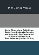 Della Dimensione Delle Linee Rette Eseguita Con Lo Squadro Agrimensorio, Con Sergentine Ordinarie,  Con Canne Semplicissime (Italian Edition)