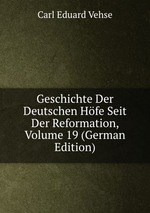 Geschichte Der Deutschen Hfe Seit Der Reformation, Volume 19 (German Edition)