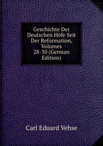 Geschichte Der Deutschen Hfe Seit Der Reformation, Volumes 28-30 (German Edition)