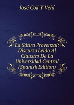 La Stira Provenzal: Discurso Leido Al Claustro De La Universidad Central (Spanish Edition)
