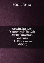 Geschichte Der Deutschen Hfe Seit Der Reformation, Volumes 11-12 (German Edition)
