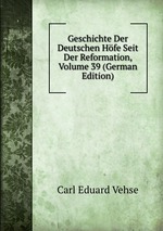 Geschichte Der Deutschen Hfe Seit Der Reformation, Volume 39 (German Edition)