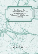 Geschichte Der Deutschen Hfe Seit Der Reformation, Volumes 39-40 (German Edition)