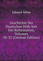 Geschichte Der Deutschen Hfe Seit Der Reformation, Volumes 30-31 (German Edition)