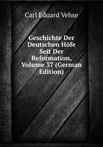 Geschichte Der Deutschen Hfe Seit Der Reformation, Volume 37 (German Edition)