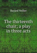The thirteenth chair; a play in three acts