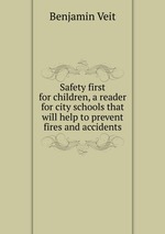 Safety first for children, a reader for city schools that will help to prevent fires and accidents