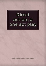 Direct action; a one act play